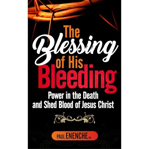 THE BLESSING OF HIS BLEEDING Audiolibro Por PAUL ENENCHE MD arte de portada