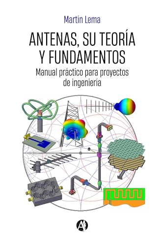 Antenas, su teoría y fundamentos: Manual práctico para proyectos de ingeniería