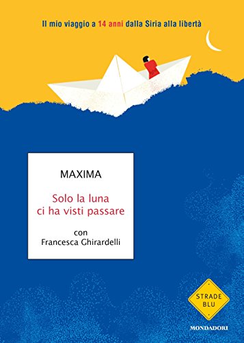 Solo la luna ci ha visti passare. Il mio viaggio a 14 anni dalla Siria alla libertà Solo la luna ci ha visti passare. Il mio viaggio a 14 anni dalla Siria alla libertà