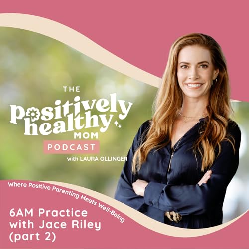 6AM Practice Part 2 | The Positively Healthy Mom with Jace Riley