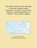  The 2016 World Forecasts of Postage or Revenue Stamps, Stamp-Postmarks, First-Day Covers, Postal Stationery, and Stamped Paper As Collector\'s Items Export Supplies