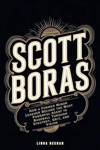 SCOTT BORAS: How a Former Minor Leaguer Became the Most