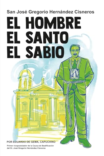 San José Gregorio Hernández Cisneros: El hombre, el santo, el sabio