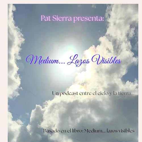 Medium, lazos visibles... un podcast entre el cielo y la tierra Podcast Por Pat Sierra arte de portada