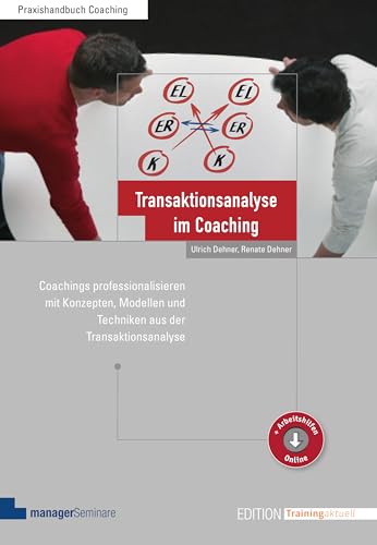 Transaktionsanalyse im Coaching: Coachings professionalisieren mit Konzepten, Modellen und Techniken aus der Transaktionsanalyse (Edition Training aktuell)