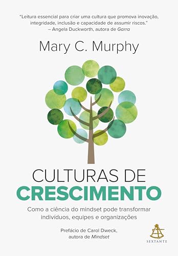Culturas de crescimento: Como a ciência do mindset pode transformar indivíduos, equipes e organizações (Portuguese Edition)