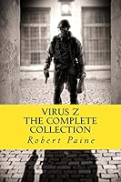 Virus Z: The Complete Collection 1505595614 Book Cover