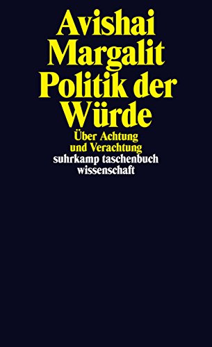 Politik der Würde: Über Achtung und Verachtung (suhrkamp taschenbuch wissenschaft) Politik der Würde: Über Achtung und Verachtung (suhrkamp taschenbuch wissenschaft)