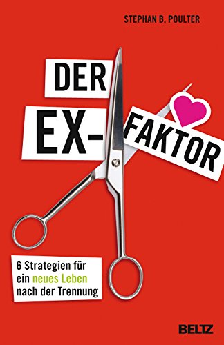 Der Ex-Faktor: 6 Strategien für ein neues Leben nach der Trennung