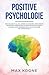 Produktbild Positive Psychologie: Psychologie im Alltag lernen & Blockaden lösen Ängste verstehen & überwinden Die Menschen entschlüsseln & Manipulation erkennen ... über Psychologie - positives Denken, Band 1)