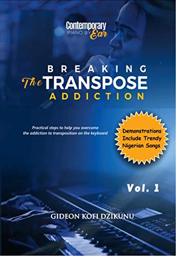 Breaking The Transpose Addiction Vol. 1: Demonstrations Include Trendy Nigerian Songs (BTTA)