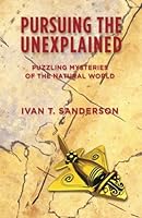 Pursuing the Unexplained: Puzzling Mysteries of the Natural World 1542508835 Book Cover