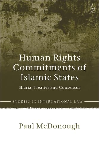 Buy Human Rights Commitments of Islamic States: Sharia, Treaties and Consensus (Studies in International Law) — BookShops.in
