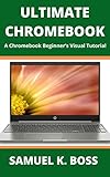 ULTIMATE CHROMEBOOK: A Chromebook Beginner’s Visual Tutorial