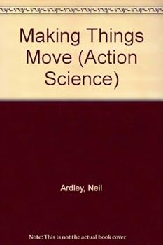 Making Things Move (Action Science)