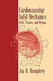 Cardiovascular Solid Mechanics: Cells, Tissues, and Organs