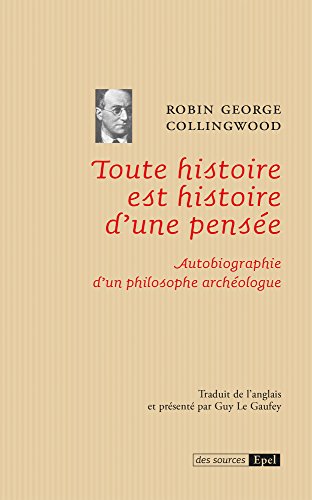 Télécharger Toute histoire est histoire d'une pensée: Autobiographie d'un philosophe archéologue (Des sources) Francais PDF