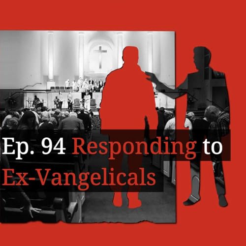 Ep. 94 Responding to Ex-Vangelicals