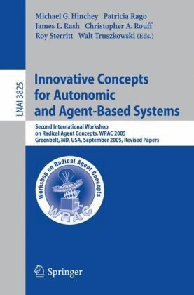 Innovative Concepts for Autonomic and Agent-Based Systems: Second International Workshop on Radical Agent Conecpts, Wrac 2005 Greenbelt, MD, USA, September 20 - 22, 2005 Revised Papers (Lecture Notes in Computer Science)