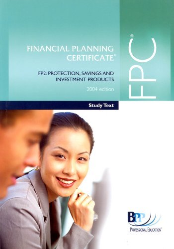 FPC Financial Planning Certificate FP2 2004: Protection, Savings and Investment Products - Study Text (FPC Financial Planning Certificate FP2: Protection, Savings and Investment Products - Study Text)