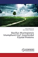Bacillus thuringiensis triumphant Cry1 Insecticidal Crystal Proteins 365974848X Book Cover