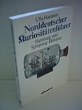 Ulla Hamann: Norddeutscher Kuriositätenführer: Hamburg und Schleswig-Holstein