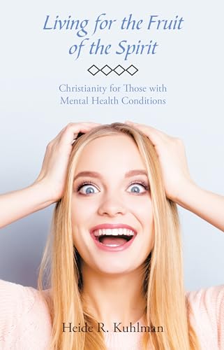 Living for the Fruit of the Spirit: Christianity for Those with Mental Health Conditions