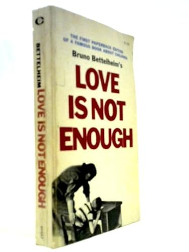 Love is Not Enough: the Treatment of Emotionall... B002IA7MEM Book Cover