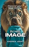 In His Image: Discover Your True Identity