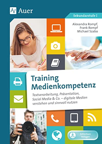 Training Medienkompetenz Klasse 5-10: Textverarbeitung, Präsentation, Social Media & Co. - digitale Medien verstehen und sinnvoll nutzen