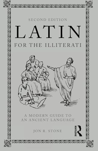 Latin for the Illiterati: A Modern Guide to an Ancient Language