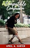 Compatible Companion: The Essential Woman's Guide to Selecting a Forever Love
