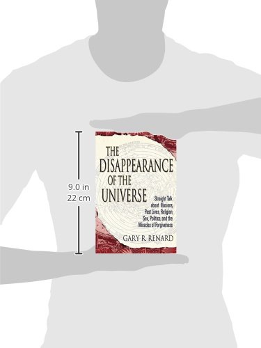 The Disappearance of the Universe: Straight Talk about Illusions, Past Lives, Religion, Sex, Politic