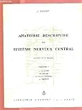 ANATOMIE DESCRIPTIVE DU SYSTEME NERVEUX CENTRAL - FASCICULE 1 : Le neurone, la moelle, le tronc cérébral, le cervelet