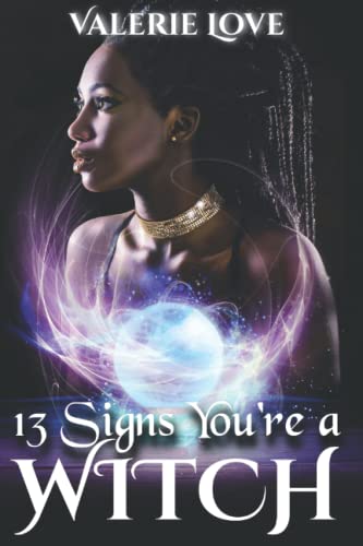 13 Signs You're a Witch: How to Determine Conclusively Whether