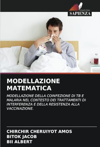 MODELLAZIONE MATEMATICA: MODELLAZIONE DELLA COINFEZIONE DI TB E MALARIA NEL CONTESTO DEI TRATTAMENTI DI INTERFERENZA E DELLA RESISTENZA ALLA VACCINAZIONE. (Italian Edition)