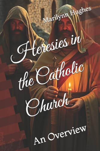 Heresies in the Catholic Church: An Overview (The Overview Series)