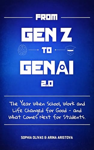From Gen Z to Gen AI 2.0: The Year When School, Work and Life Changed for Good - and What Comes Next for Students