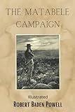  The Matabele Campaign: Being a Narrative of the Campaign in Suppressing the Native Rising in Matabeleland and Mashonaland, 1896. With Original Illustrations