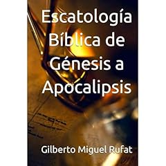 Escatolog&iacute;a B&iacute;blica de G&eacute;nesis a Apocalipsis Audiolibro Por Gilberto Miguel Rufat arte de portada
