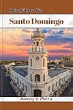 Reiseführer für Santo Domingo: Kulturelle Erzählungen und Reiseerinnerungen: Der Weg eines Touristen zu authentischen Erlebnissen in der Dominikanischen Republik (German Edition)