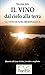 Il Vino Dal Cielo Alla Terra. La Viticoltura Biodinamica - 3