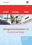  Anlagenmechaniker/-in Sanitär-, Heizungs- und Klimatechnik: Kundenaufträge Lernfelder 9-15 Arbeitsheft