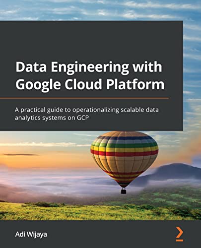 Data Engineering with Google Cloud Platform: A practical guide to operationalizing scalable data analytics systems on GCP (English Edition)