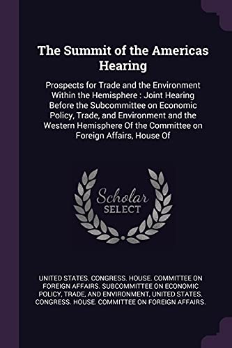The Summit of the Americas Hearing: Prospects for Trade and the Environment Within the Hemisphere: Joint Hearing Before the Subcommittee on Economic ... Of the Committee on Foreign Affairs, House Of