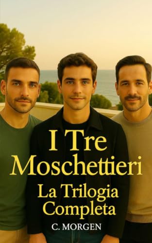 I Tre Moschettieri - La Trilogia Completa: Romanzo Gay - Drama - Erotico