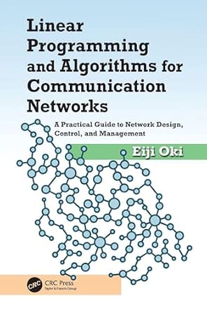 Linear Programming and Algorithms for Communication Networks: A Practical Guide to Network Design, Control, and Management-Wow! eBook