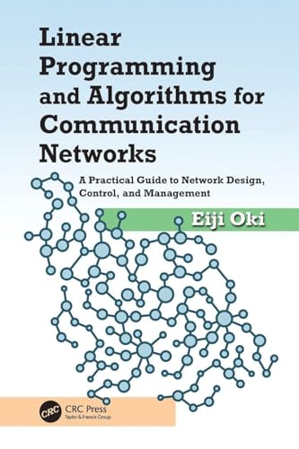 Linear Programming and Algorithms for Communication Networks: A Practical Guide to Network Design, Control, and Management view 2