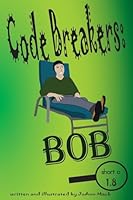 Code Breakers: Bob: a decodable phonics reader 1516819675 Book Cover