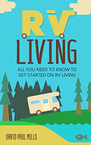 RV Living Vol 1: All You Need To Know To Get Started On RV Living
